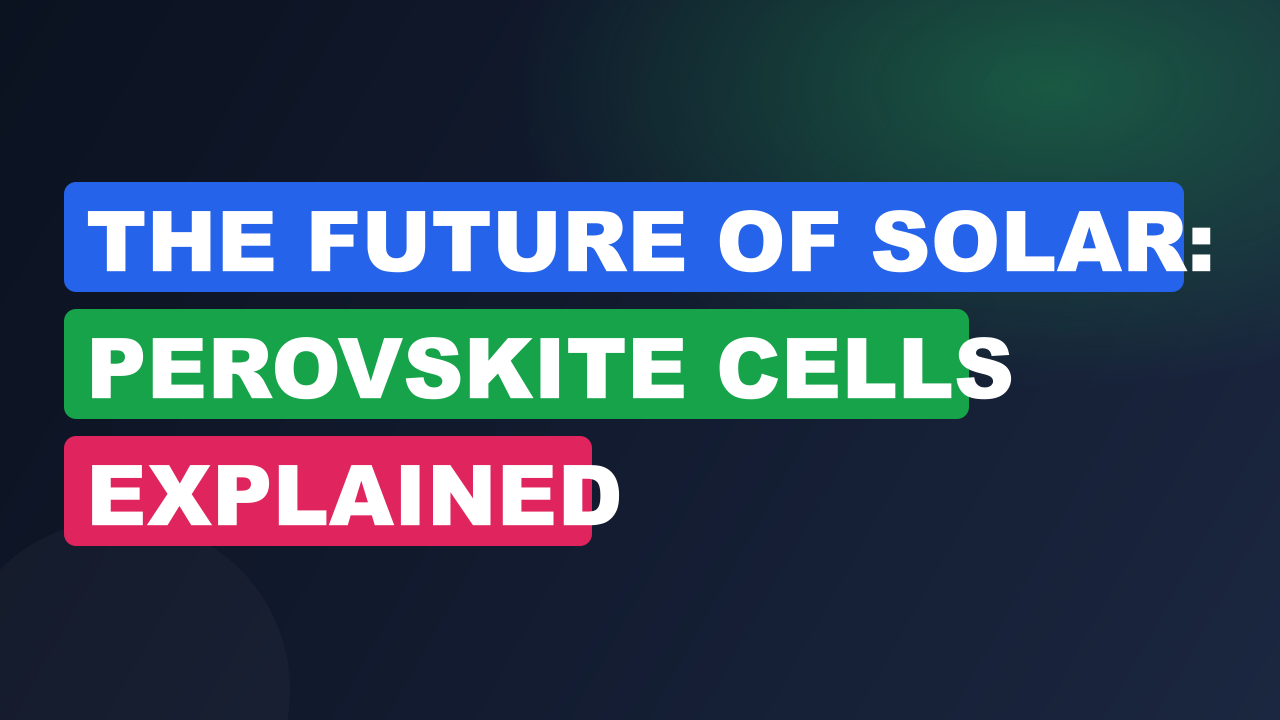 The Future of Solar: Perovskite Cells Explained