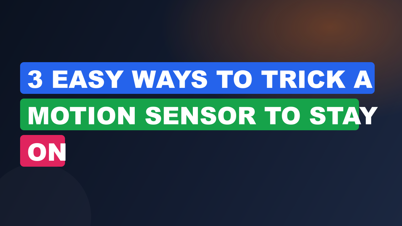 3 Easy Ways to Trick a Motion Sensor to Stay On
