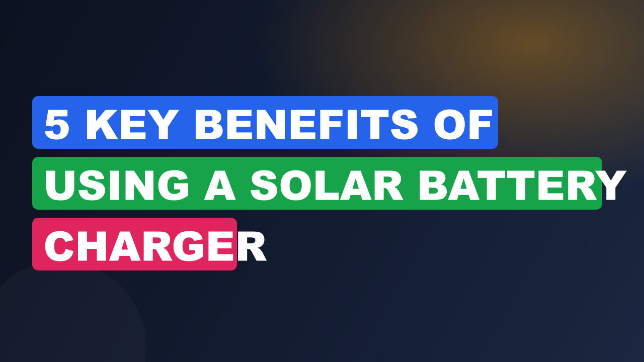 5 Key Benefits of Using a Solar Battery Charger
