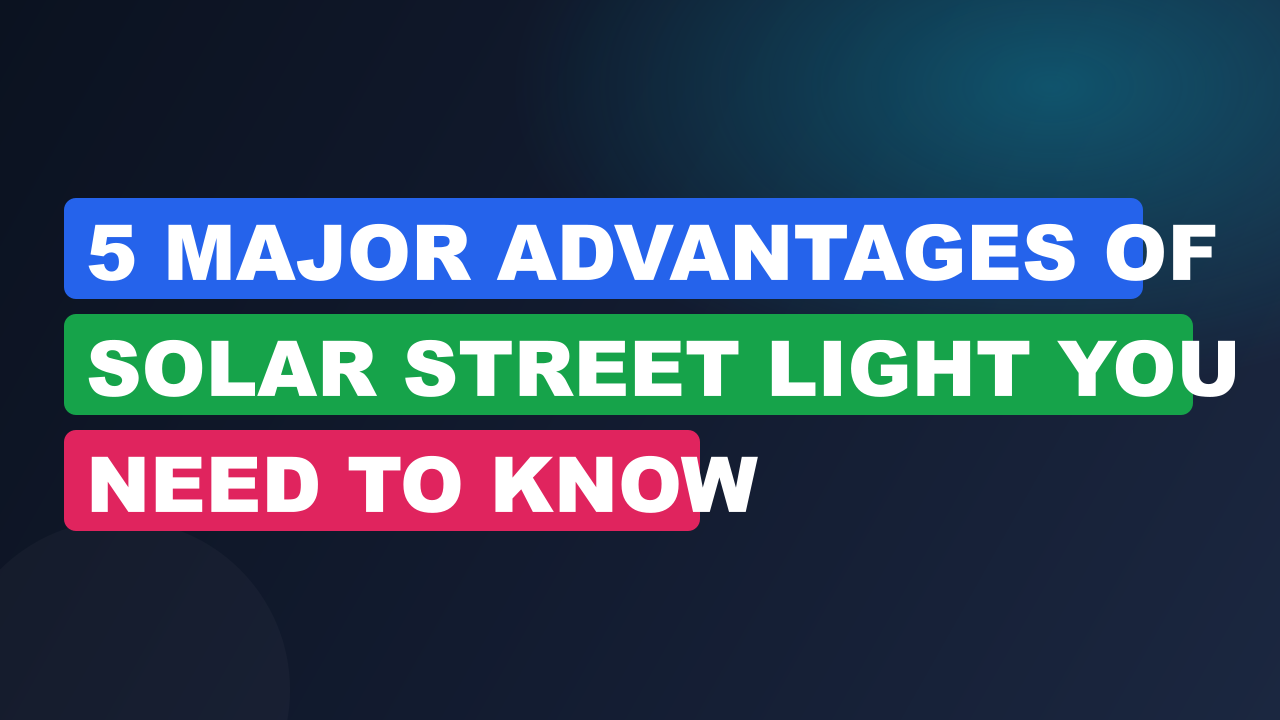 5 Major Advantages of Solar Street Light You Need to Know