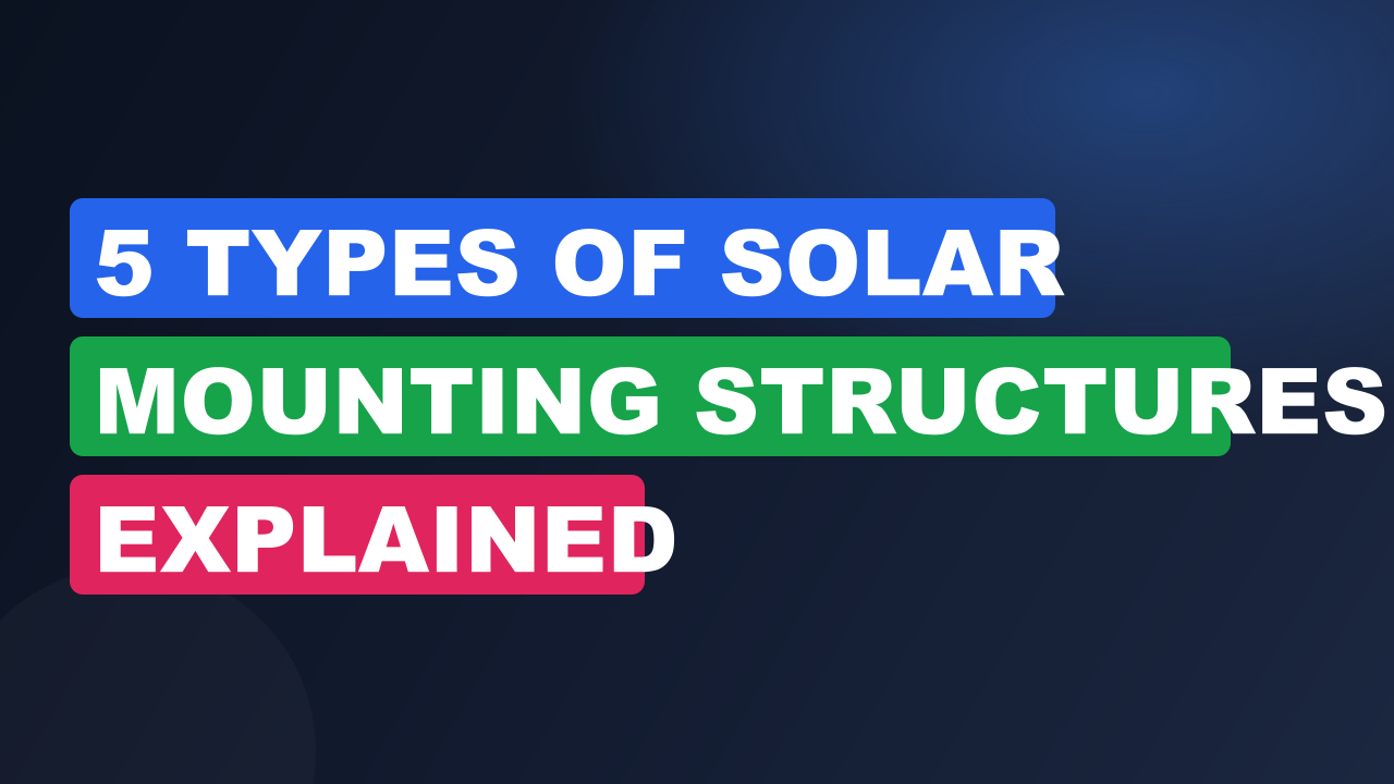 5 Types of Solar Mounting Structures Explained