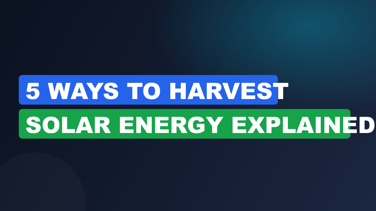 5 Ways to Harvest Solar Energy Explained