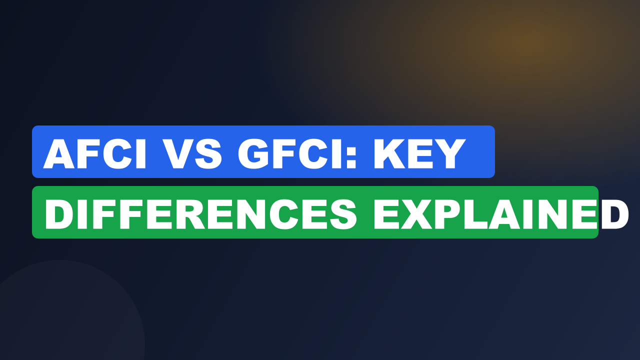 AFCI vs GFCI: Key Differences Explained