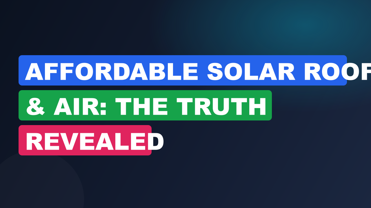 Affordable Solar Roof & Air: The Truth Revealed