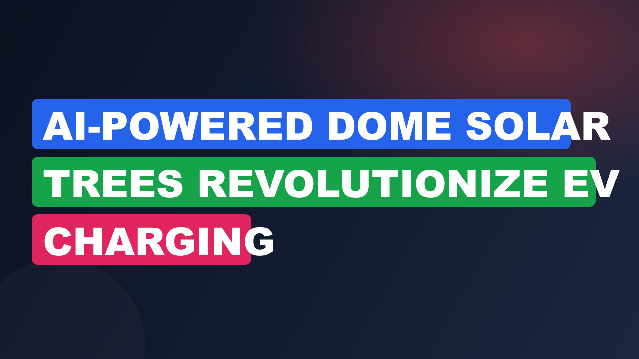 AI-Powered Dome Solar Trees Revolutionize EV Charging