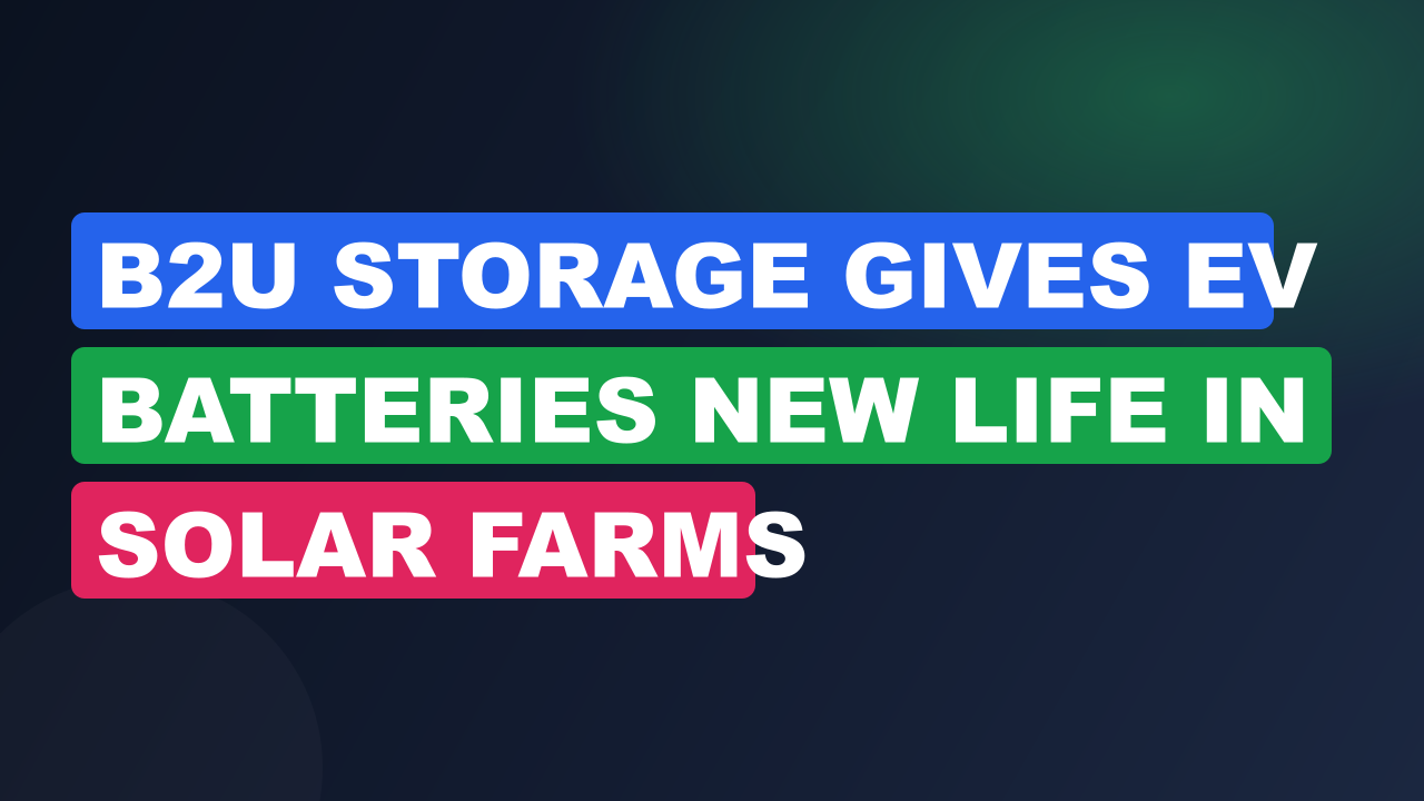 B2u Storage Gives EV Batteries New Life in Solar Farms