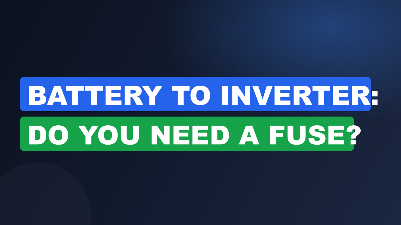 Battery to Inverter: Do You Need a Fuse?