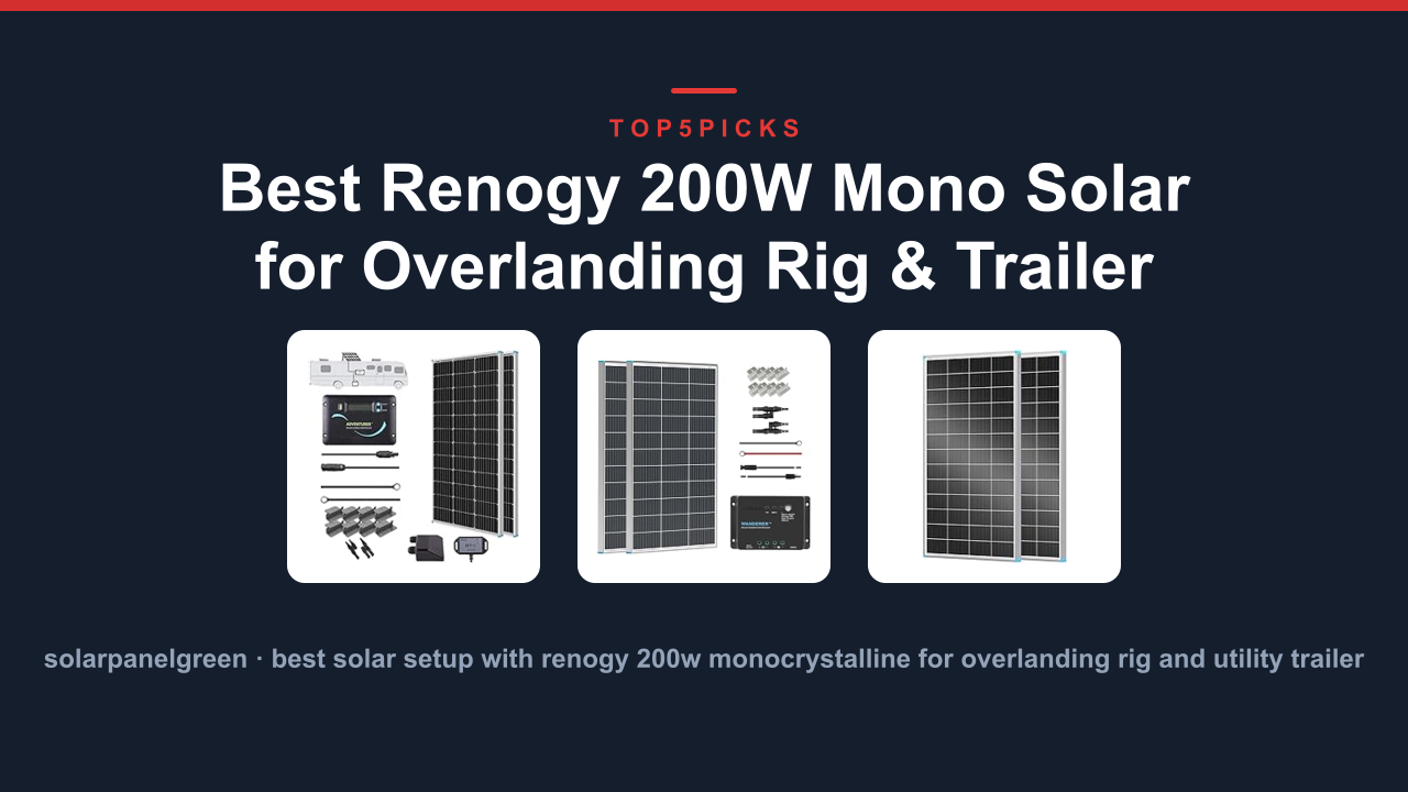 Best Renogy 200W Mono Solar for Overlanding Rig & Trailer