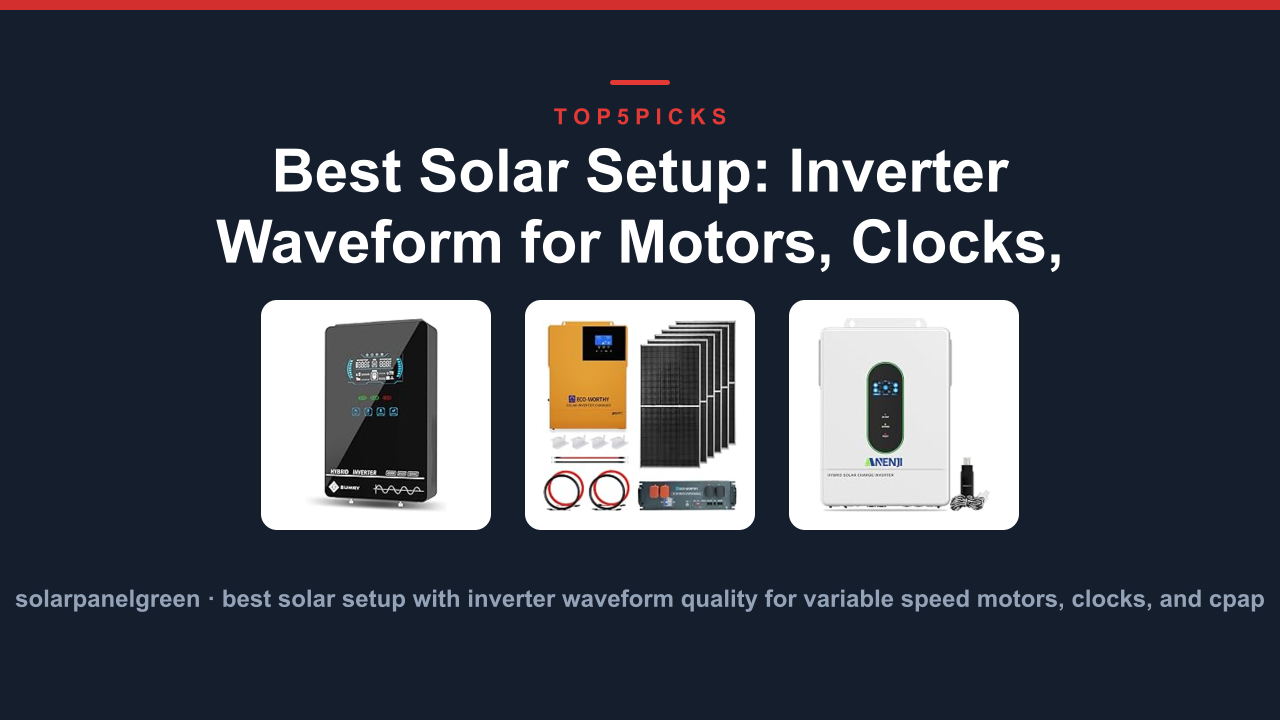 Best Solar Setup: Inverter Waveform for Motors, Clocks, CPAP