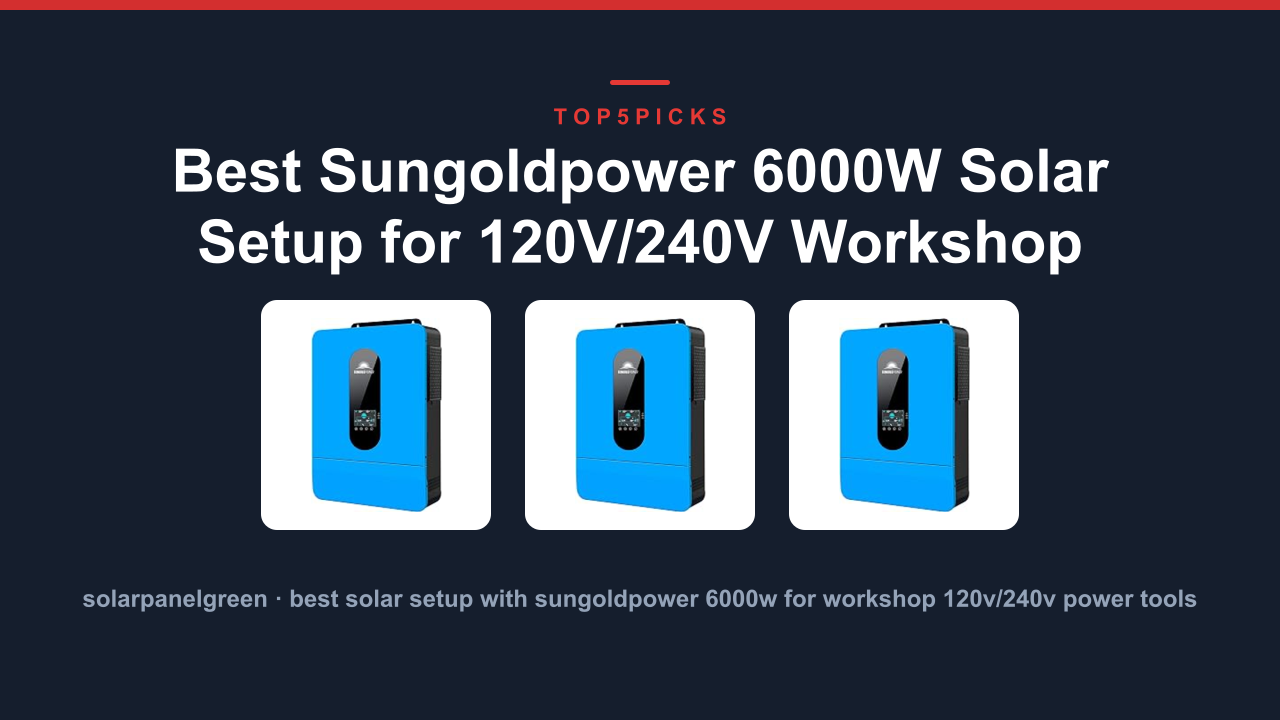Best Sungoldpower 6000W Solar Setup for 120V/240V Workshop