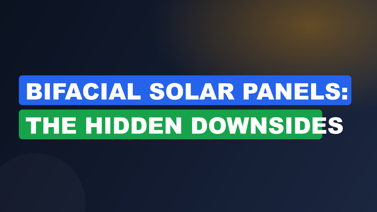 Bifacial Solar Panels: The Hidden Downsides