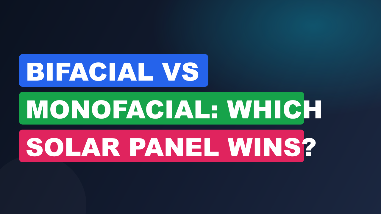 Bifacial vs Monofacial: Which Solar Panel Wins?