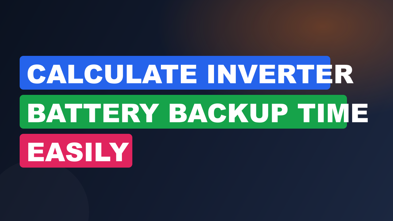 Calculate Inverter Battery Backup Time Easily