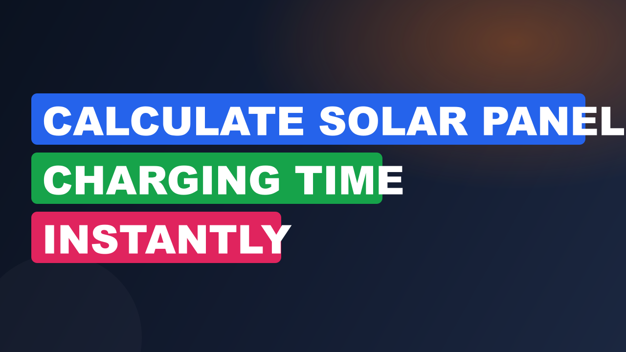 Calculate Solar Panel Charging Time Instantly