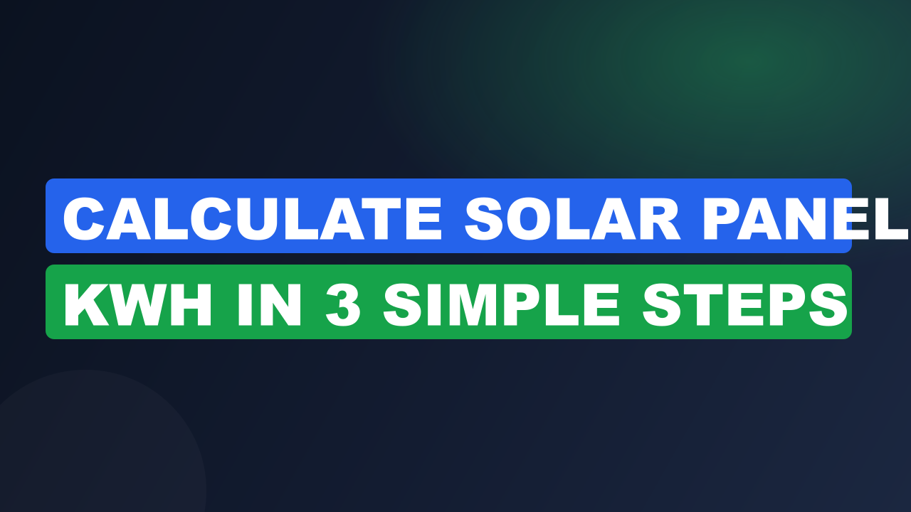 Calculate Solar Panel kWh in 3 Simple Steps