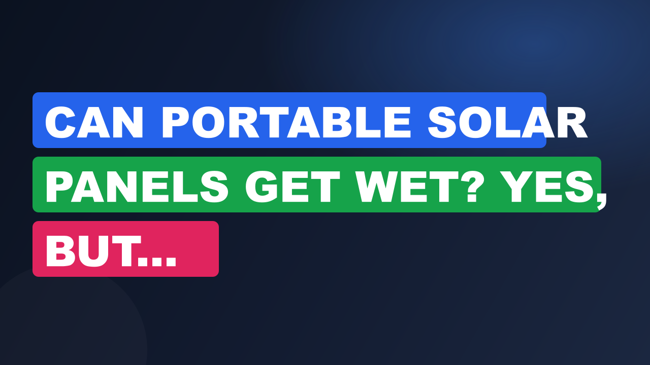 Can Portable Solar Panels Get Wet? Yes, But...