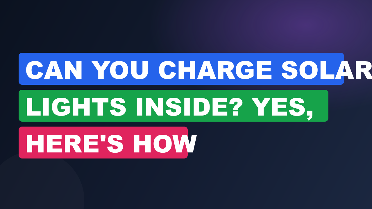 Can You Charge Solar Lights Inside? Yes, Here's How