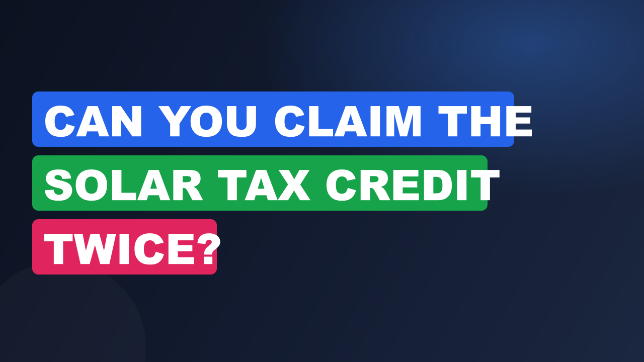 Can You Claim the Solar Tax Credit Twice?