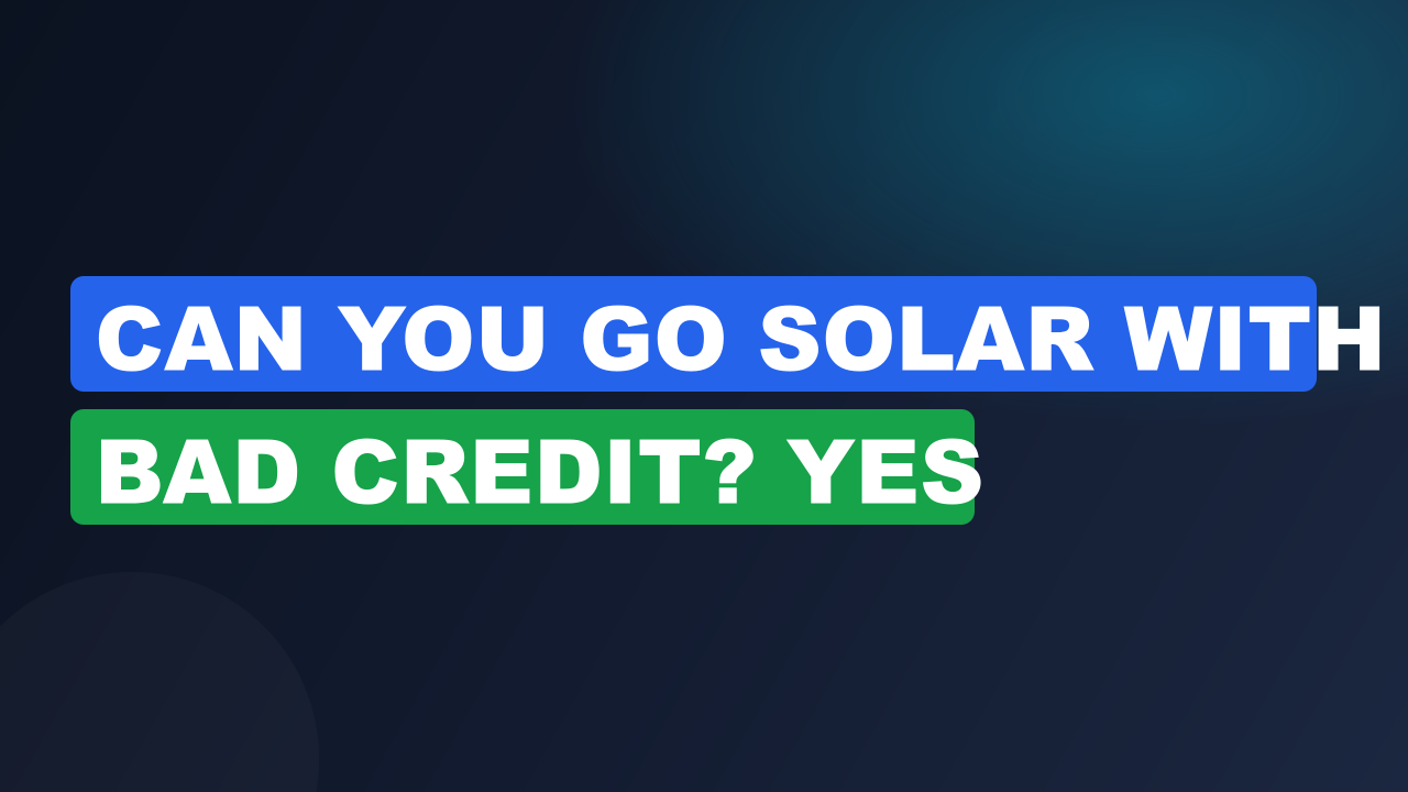 Can You Go Solar With Bad Credit? Yes