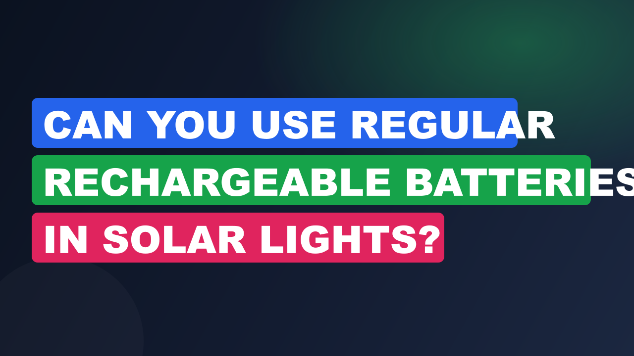 Can You Use Regular Rechargeable Batteries in Solar Lights?