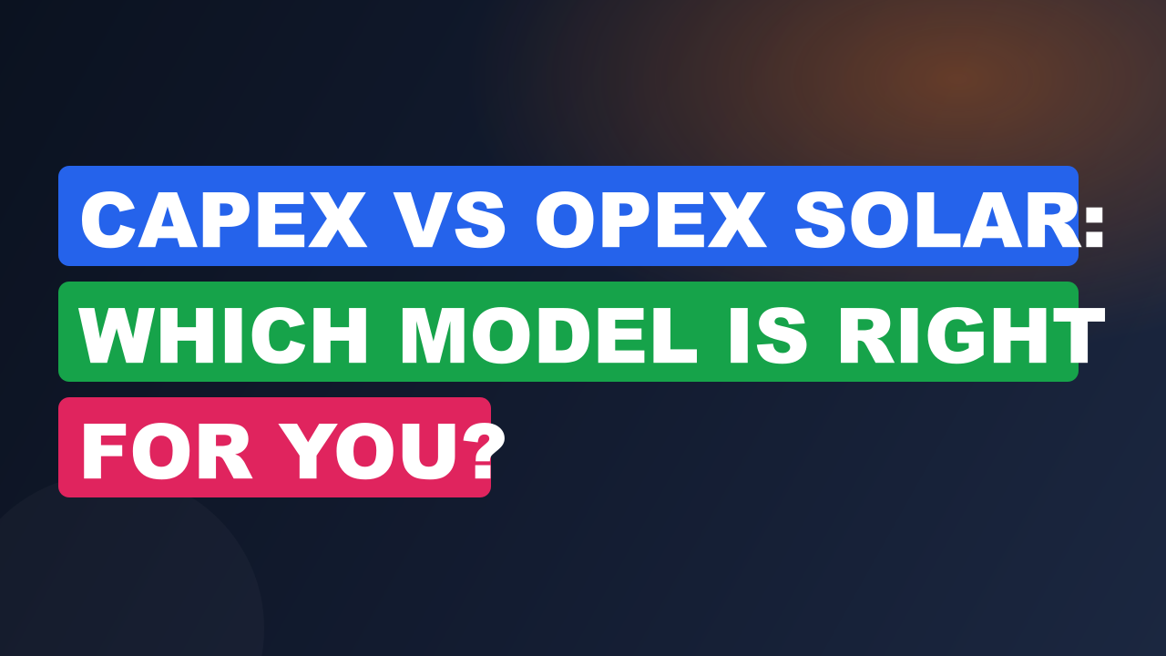Capex vs Opex Solar: Which Model Is Right for You?