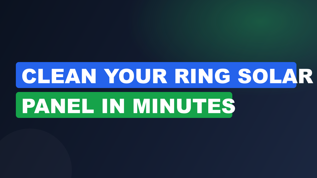 Clean Your Ring Solar Panel in Minutes