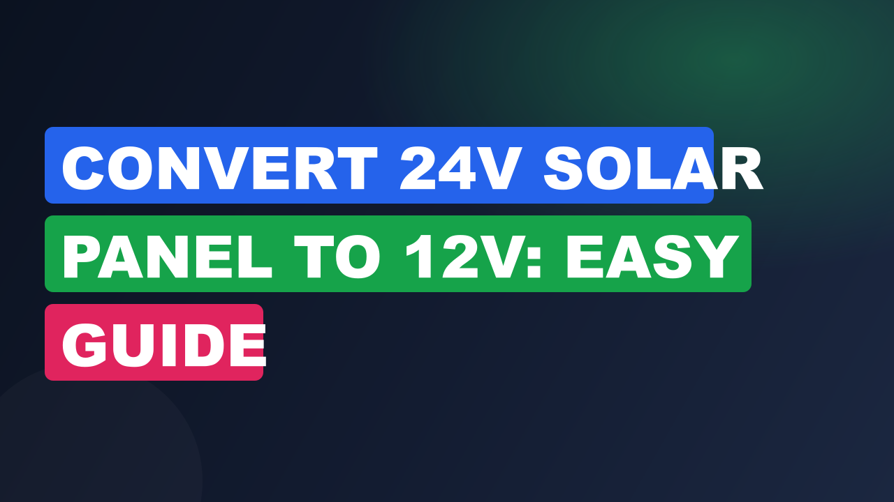 Convert 24V Solar Panel to 12V: Easy Guide
