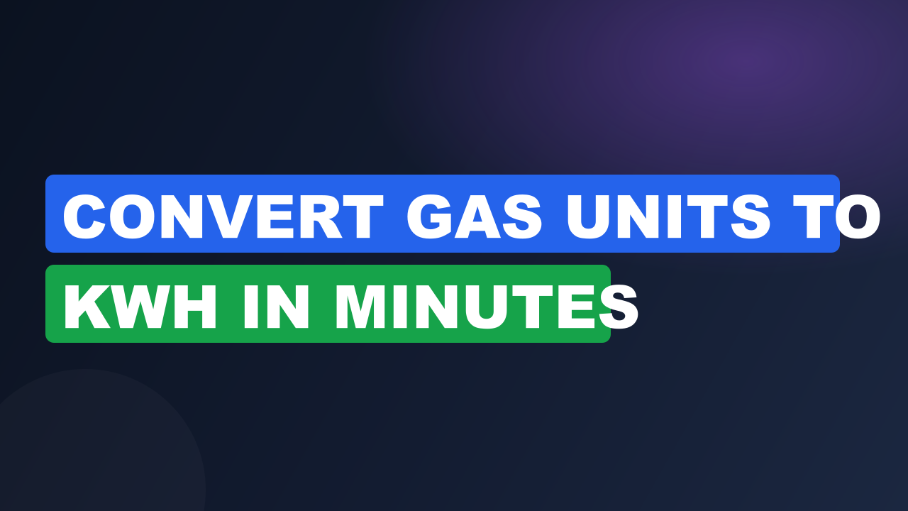 Convert Gas Units to kWh in Minutes