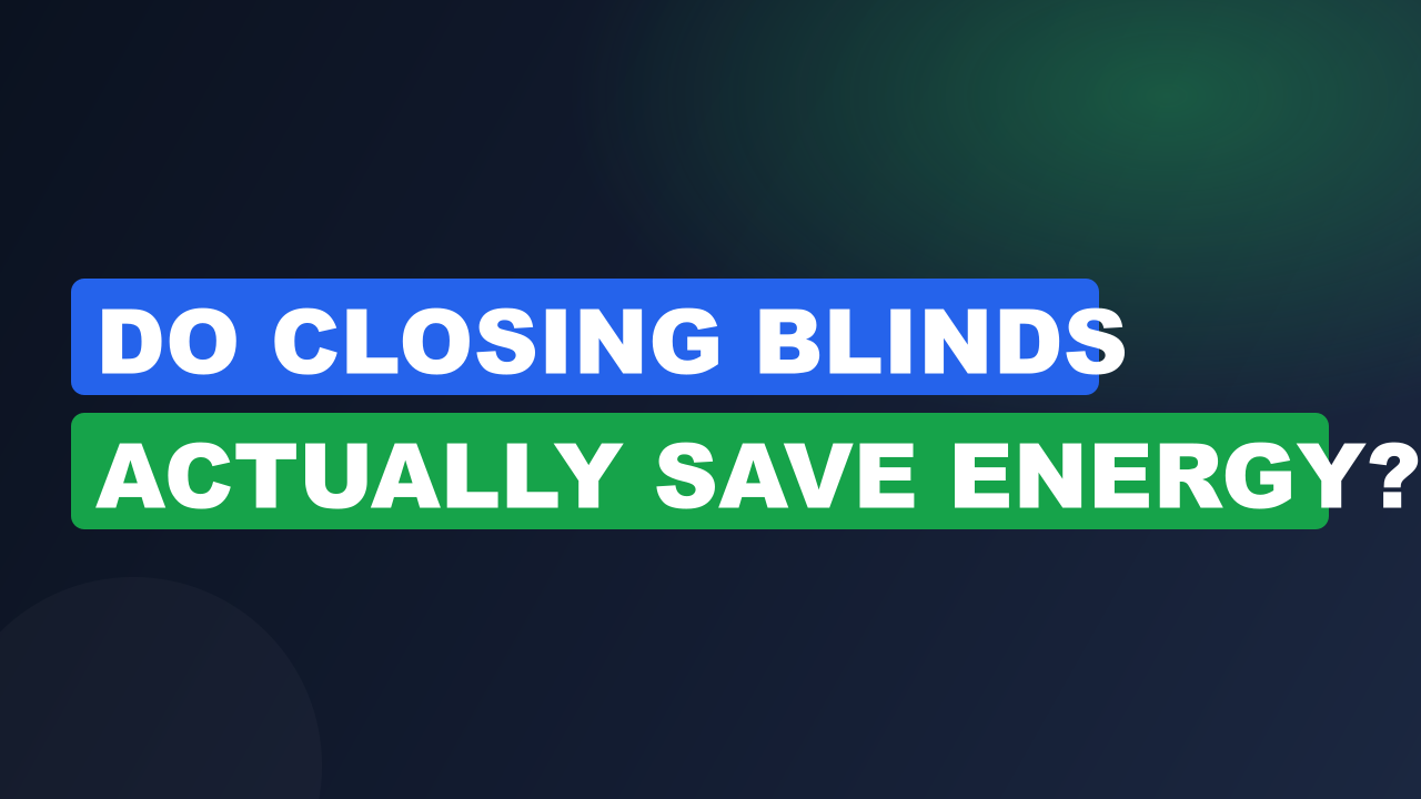 Do Closing Blinds Actually Save Energy?