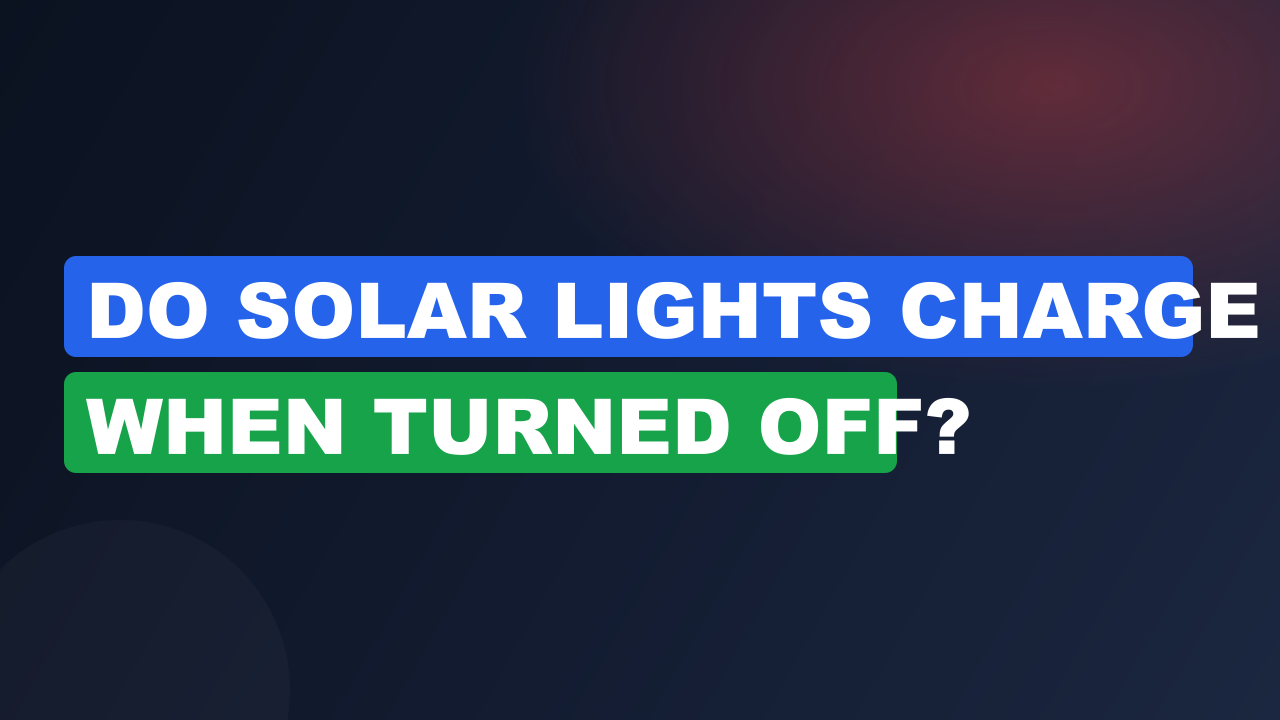 Do Solar Lights Charge When Turned Off?