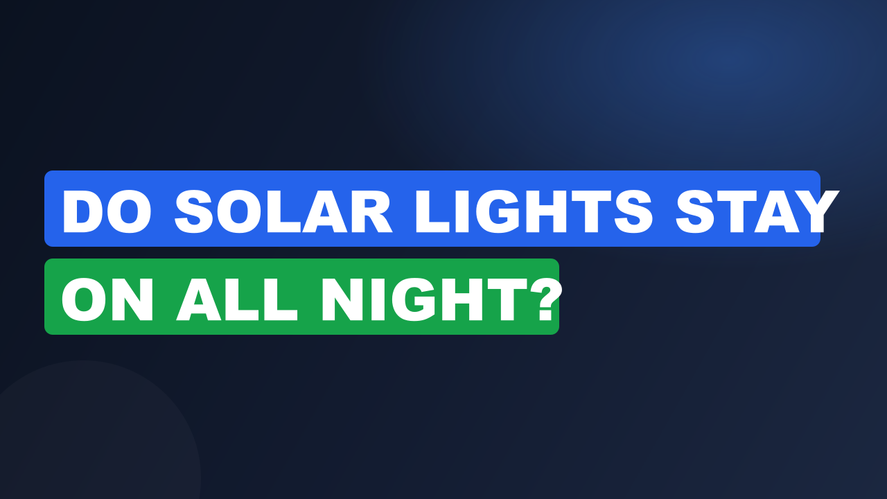 Do Solar Lights Stay On All Night?