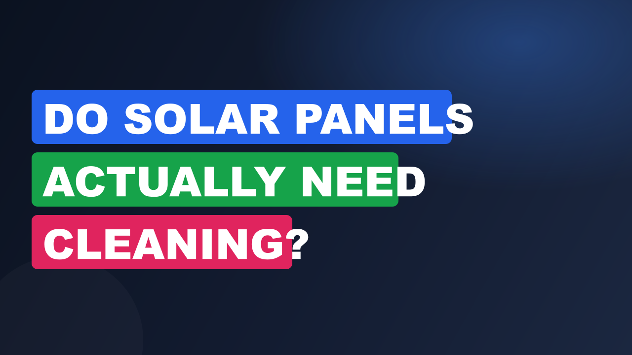 Do Solar Panels Actually Need Cleaning?