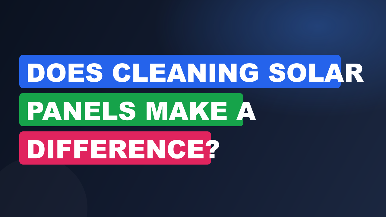Does Cleaning Solar Panels Make a Difference?