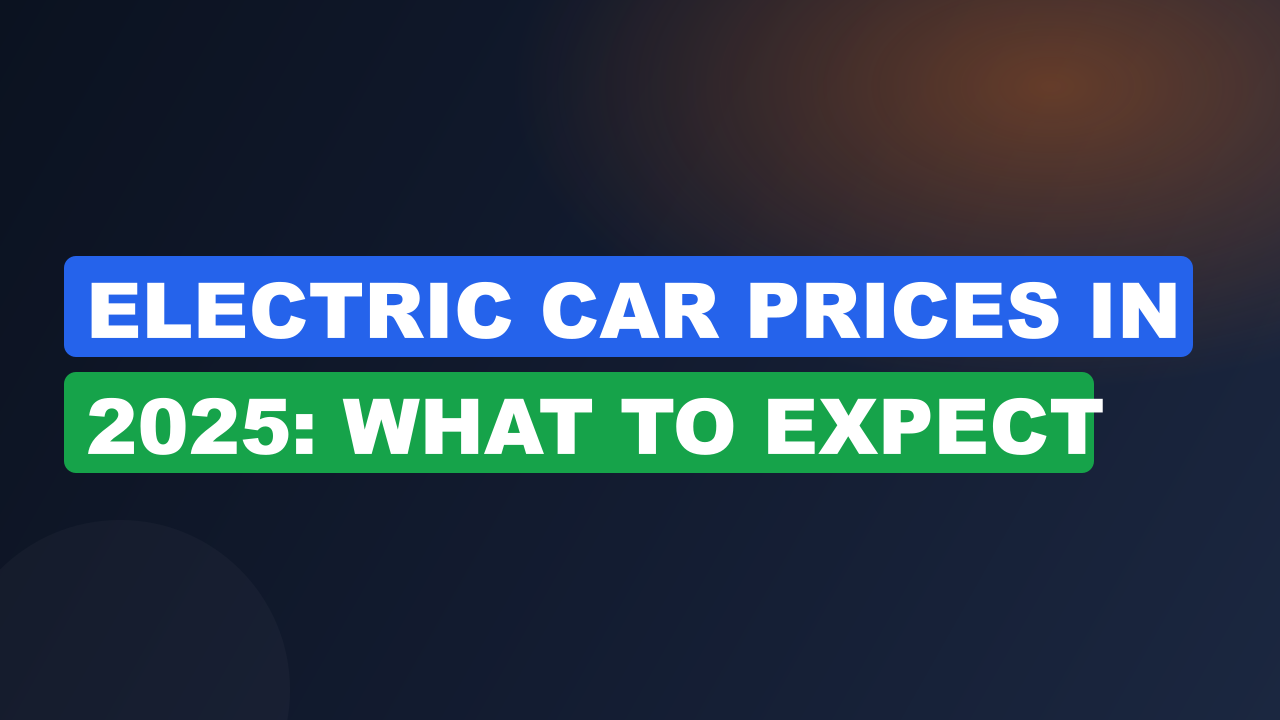 Electric Car Prices in 2025: What to Expect