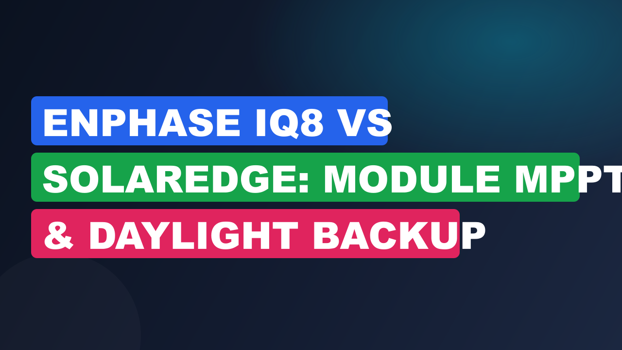 Enphase IQ8 vs SolarEdge: Module MPPT & Daylight Backup