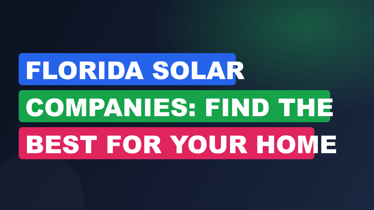 Florida Solar Companies: Find the Best for Your Home