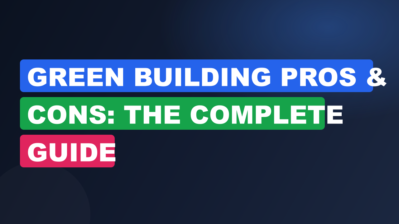 Green Building Pros & Cons: The Complete Guide