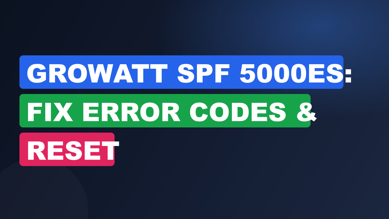 Growatt SPF 5000ES: Fix Error Codes & Reset