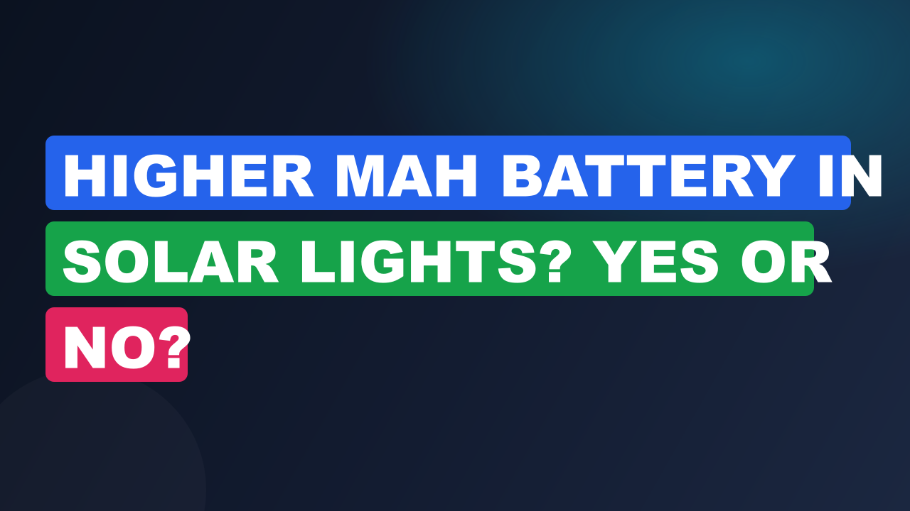 Higher mAh Battery in Solar Lights? Yes or No?