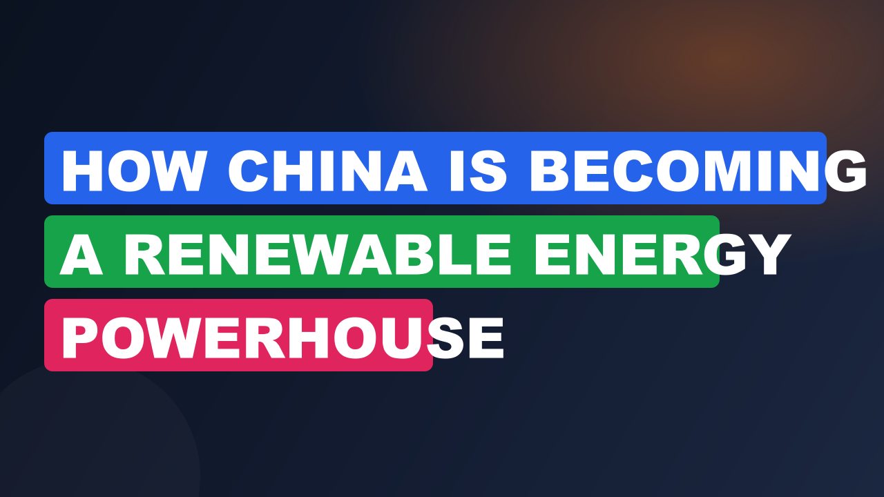 How China Is Becoming a Renewable Energy Powerhouse