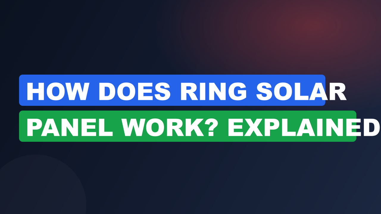 How Does Ring Solar Panel Work? Explained