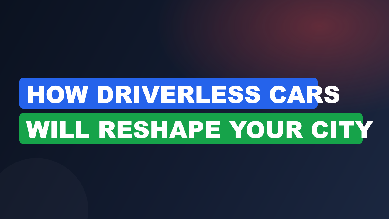 How Driverless Cars Will Reshape Your City