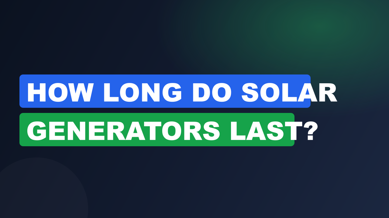 How Long Do Solar Generators Last?