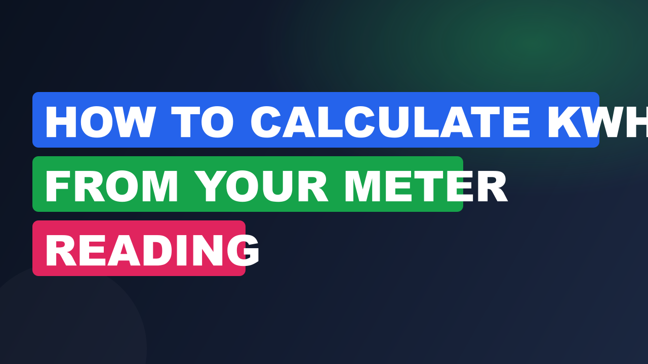 How to Calculate kWh from Your Meter Reading