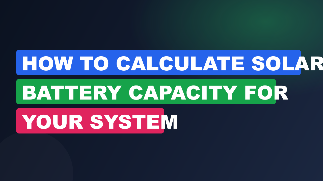 How to Calculate Solar Battery Capacity for Your System