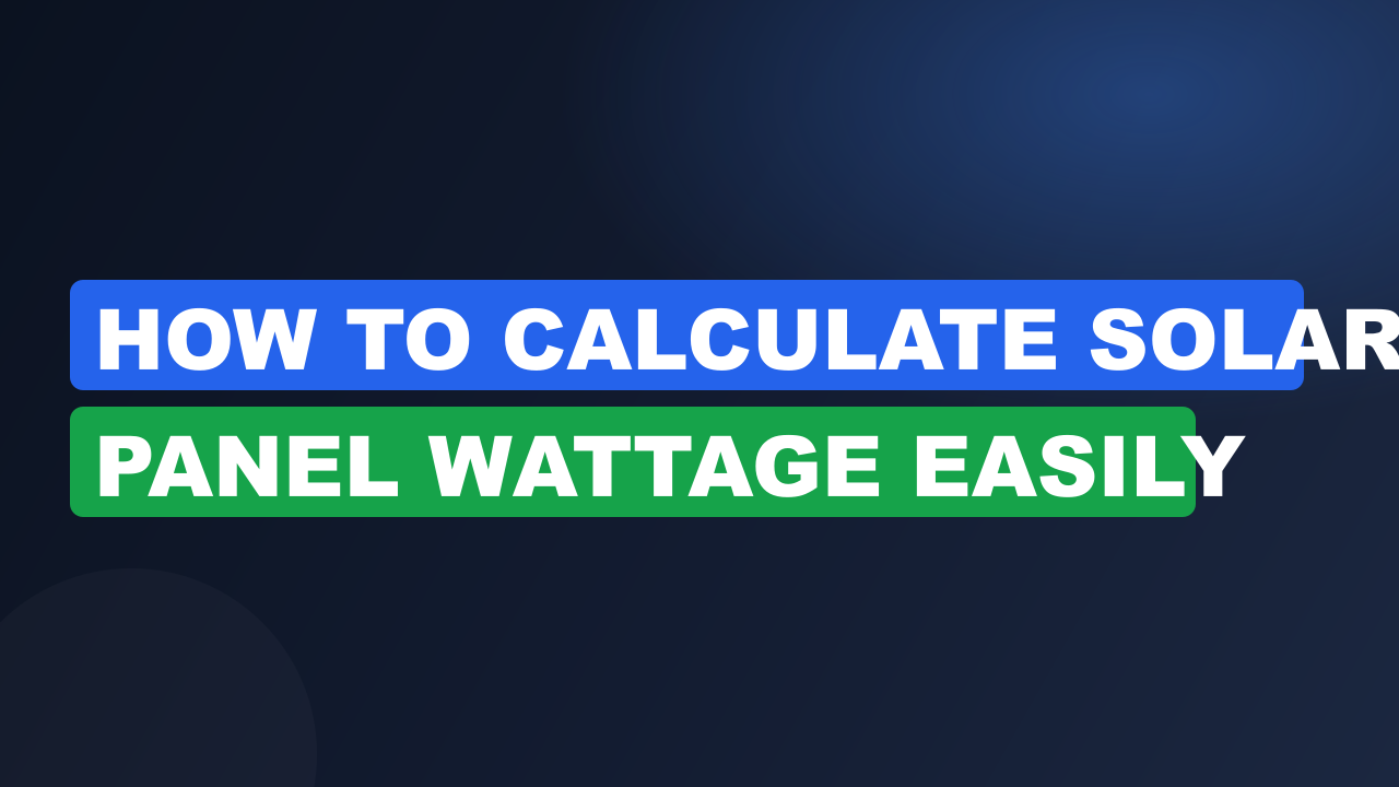 How to Calculate Solar Panel Wattage Easily