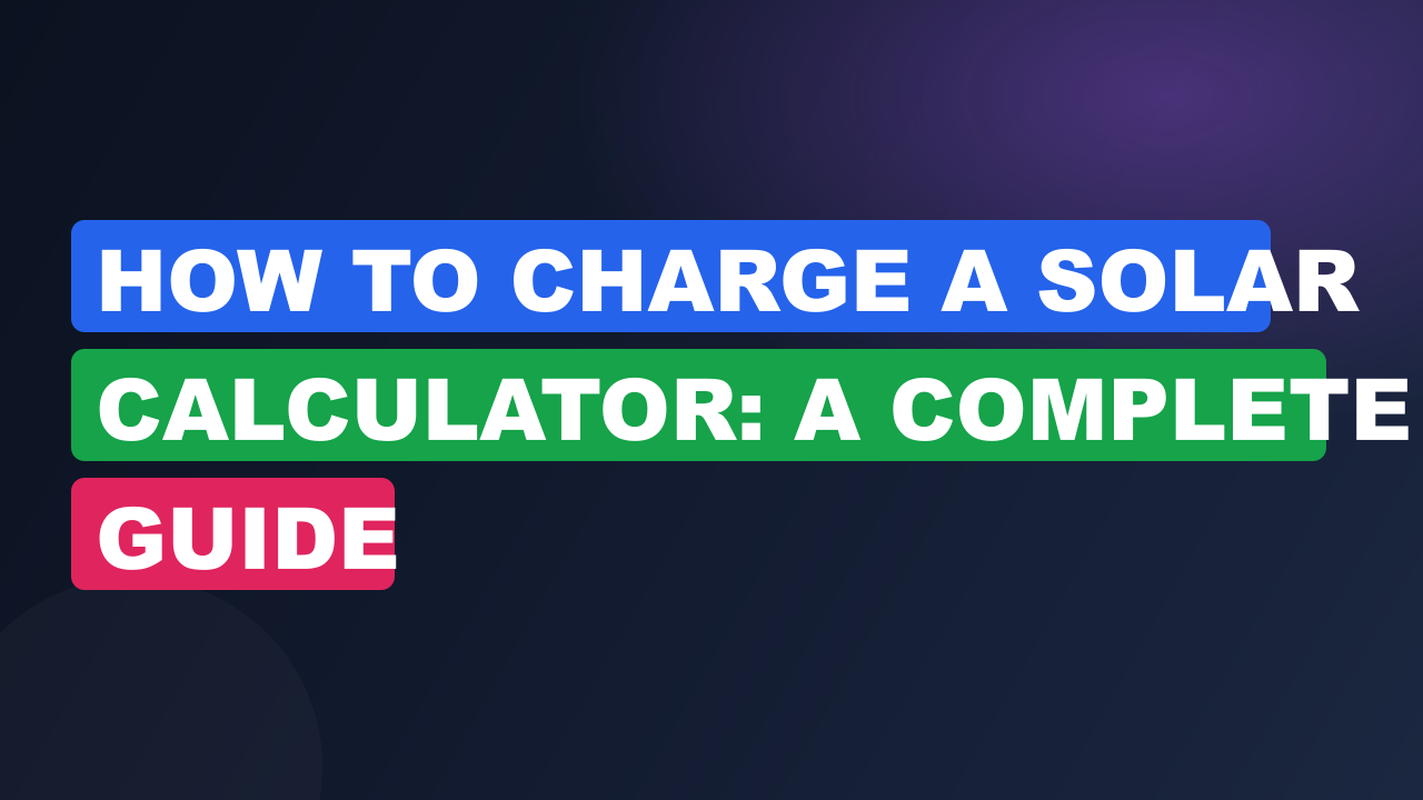 How to Charge a Solar Calculator: A Complete Guide
