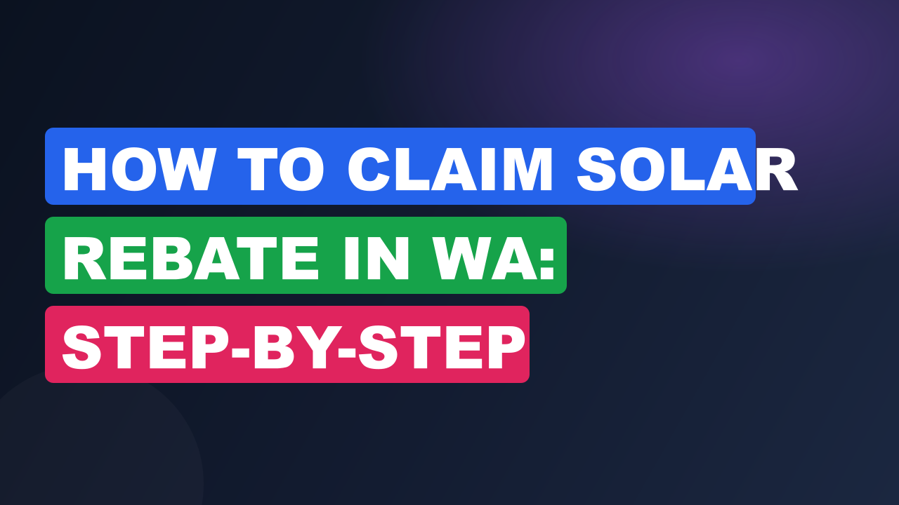 How to Claim Solar Rebate in WA: Step-by-Step