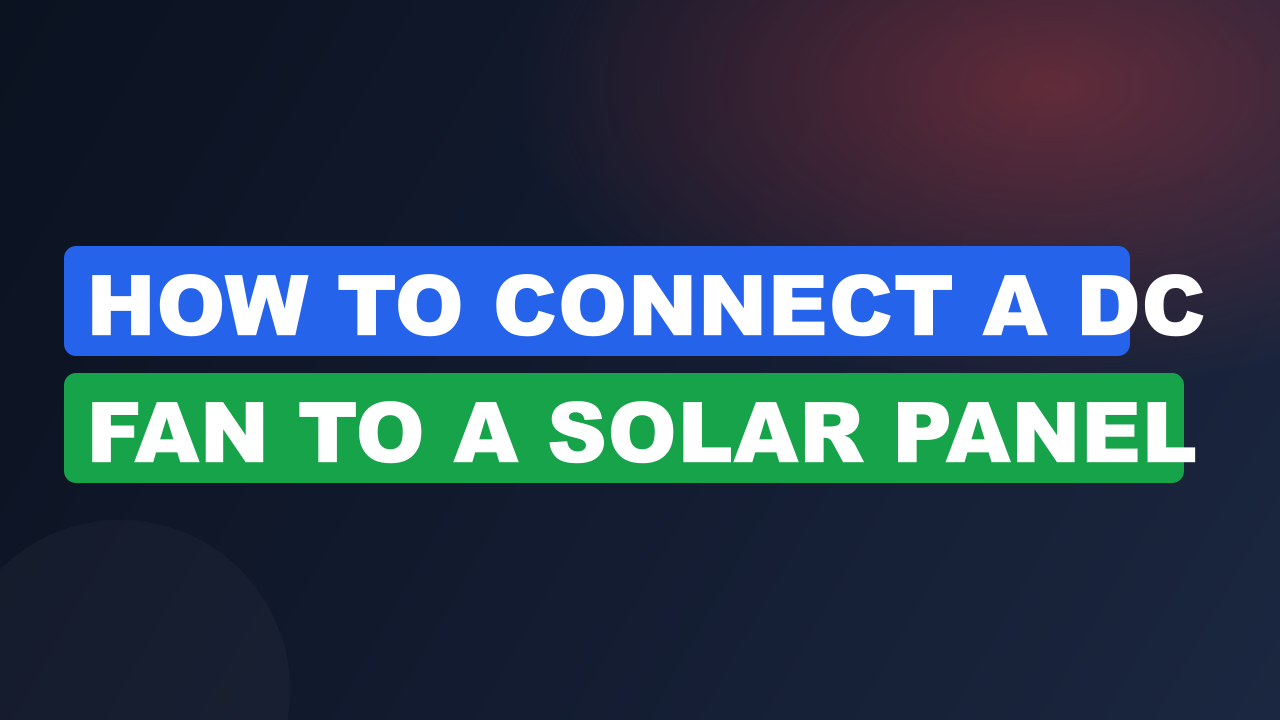 How to Connect a DC Fan to a Solar Panel