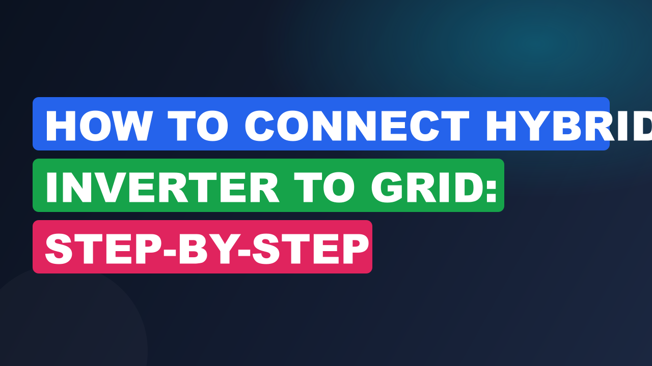 How to Connect Hybrid Inverter to Grid: Step-by-Step